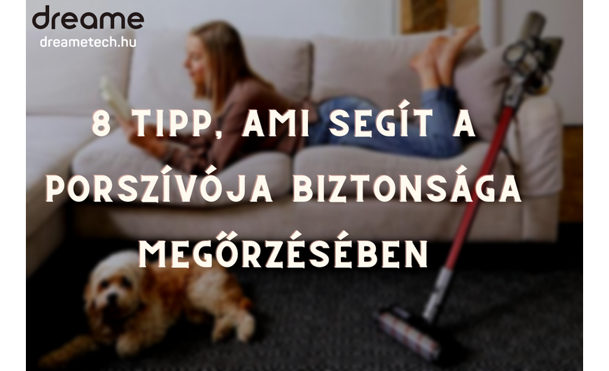 8 tipp, ami segít a porszívója biztonsága megőrzésében